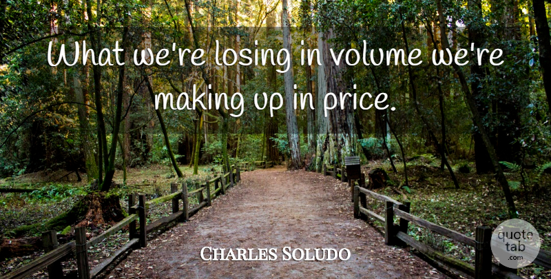 Charles Soludo Quote About Losing, Volume: What Were Losing In Volume...