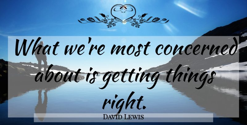 David Lewis Quote About Concerned: What Were Most Concerned About...