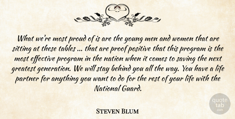 Steven Blum Quote About Behind, Effective, Greatest, Life, Men: What Were Most Proud Of...