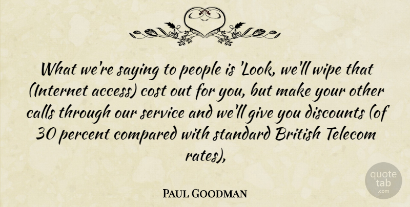 Paul Goodman Quote About British, Calls, Compared, Cost, People: What Were Saying To People...