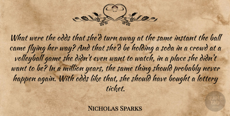 Nicholas Sparks Quote About Volleyball, Odds, Should Have: What Were The Odds That...
