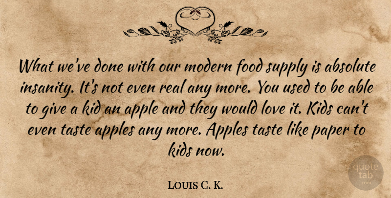 Louis C. K. Quote About Real, Kids, Apples: What Weve Done With Our...