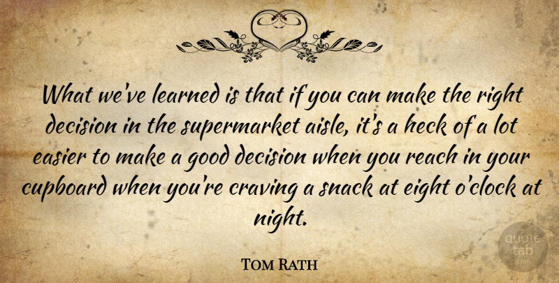 Tom Rath Quote About Craving, Cupboard, Easier, Eight, Good: What Weve Learned Is That...