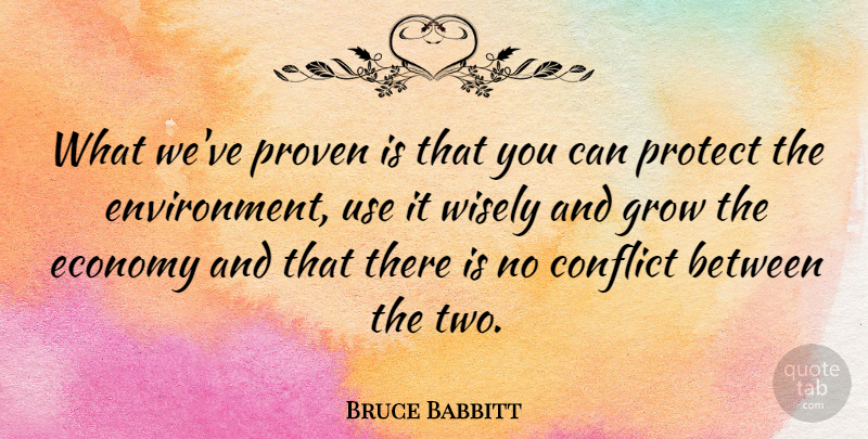 Bruce Babbitt Quote About Protect, Proven, Wisely: What Weve Proven Is That...