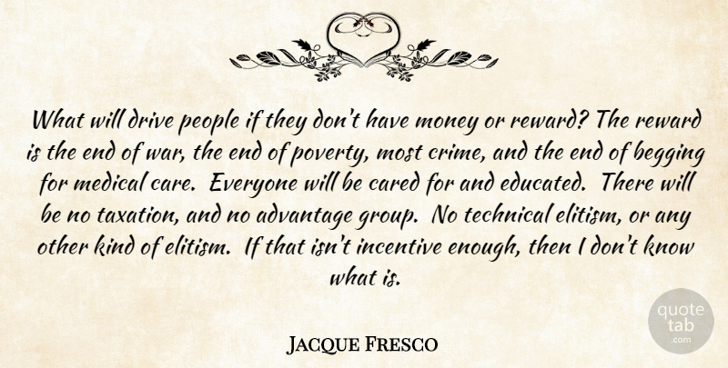 Jacque Fresco Quote About War, People, Taxation: What Will Drive People If...
