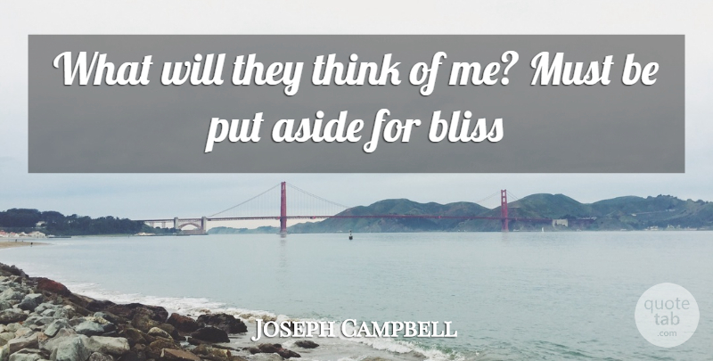 Joseph Campbell Quote About Communication, Thinking, Bliss: What Will They Think Of...