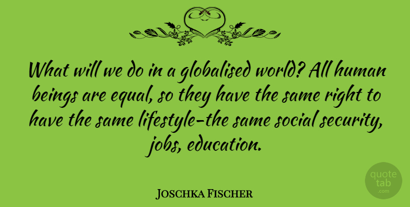 Joschka Fischer Quote About Jobs, World, Lifestyle: What Will We Do In...