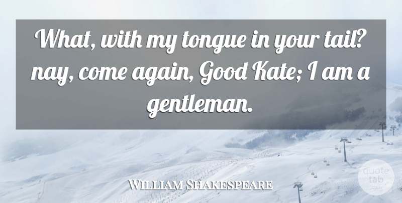 William Shakespeare Quote About Gentleman, Taming, Shrews: What With My Tongue In...