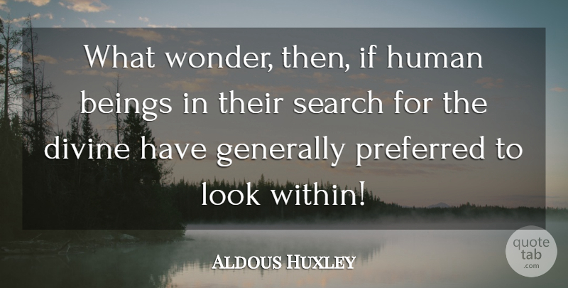 Aldous Huxley Quote About Looks, Wonder, Divine: What Wonder Then If Human...