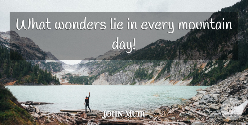 John Muir Quote About Lying, Mountain, Wonder: What Wonders Lie In Every...