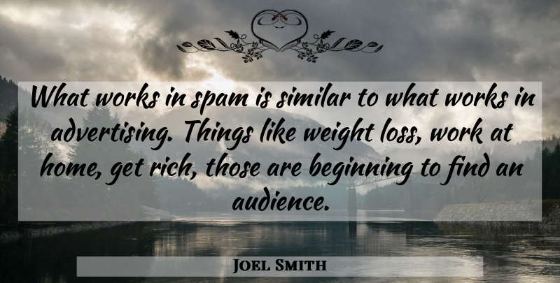 Joel Smith Quote About Advertising, Beginning, Similar, Spam, Weight: What Works In Spam Is...