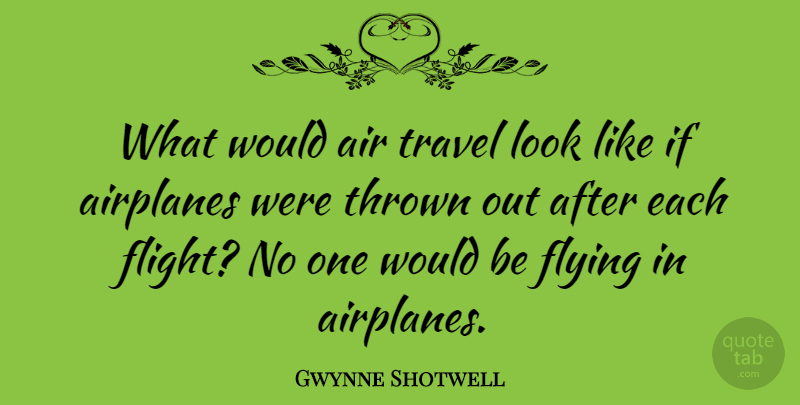 Gwynne Shotwell Quote About Thrown, Travel: What Would Air Travel Look...