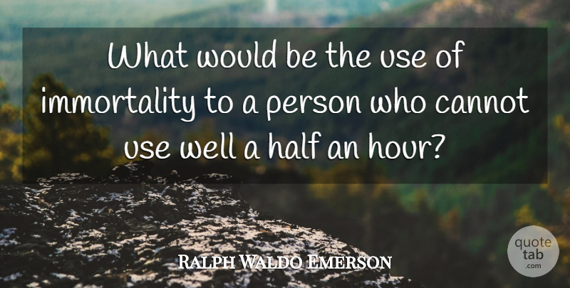Ralph Waldo Emerson Quote About Carpe Diem, Use, Half: What Would Be The Use...