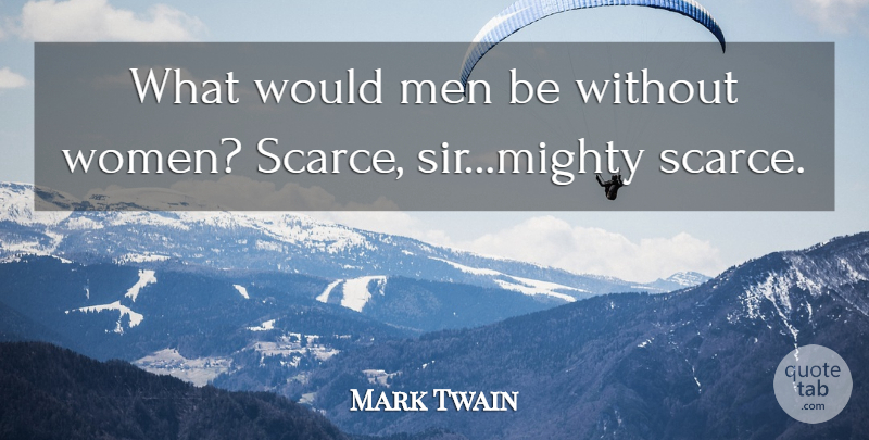 Mark Twain Quote About Inspirational, Funny, Life: What Would Men Be Without...