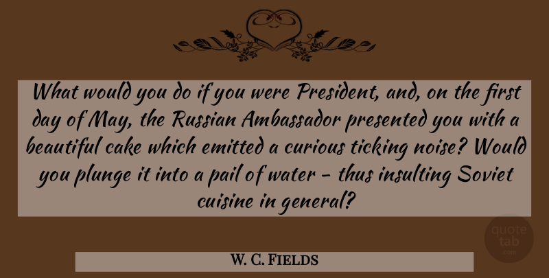 W. C. Fields Quote About Beautiful, Humorous, Russia: What Would You Do If...