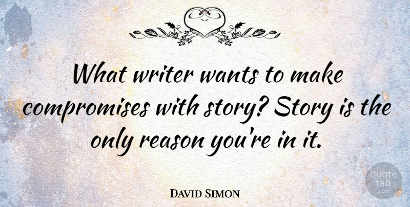 David Simon Quote About undefined: What Writer Wants To Make...