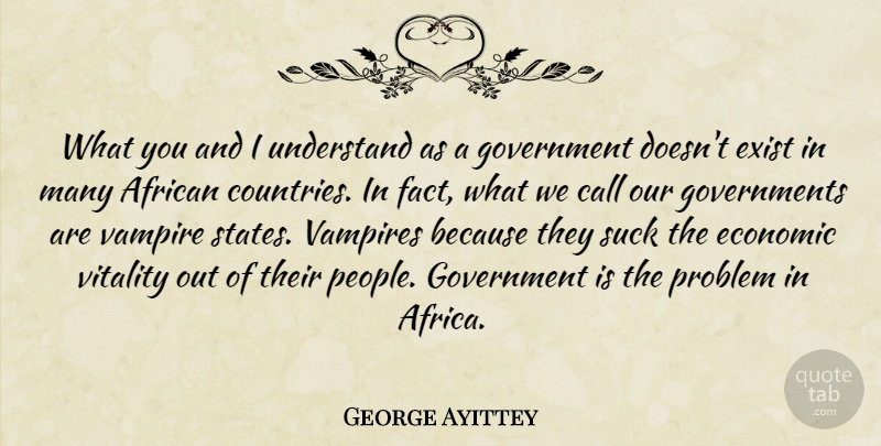 George Ayittey Quote About African, Call, Economic, Exist, Government: What You And I Understand...