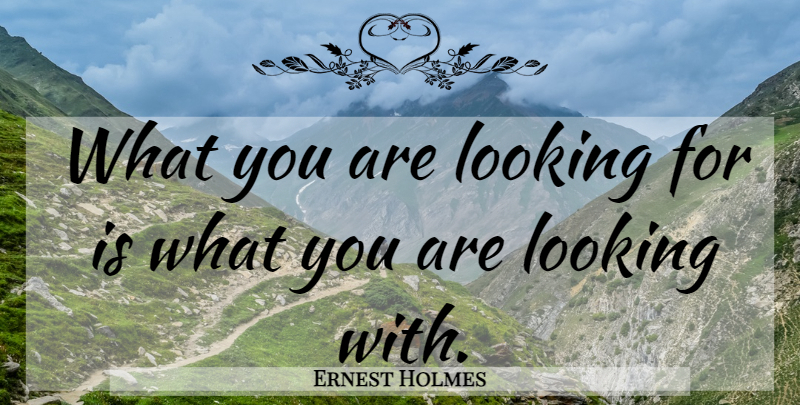 Ernest Holmes Quote About Spiritual: What You Are Looking For...