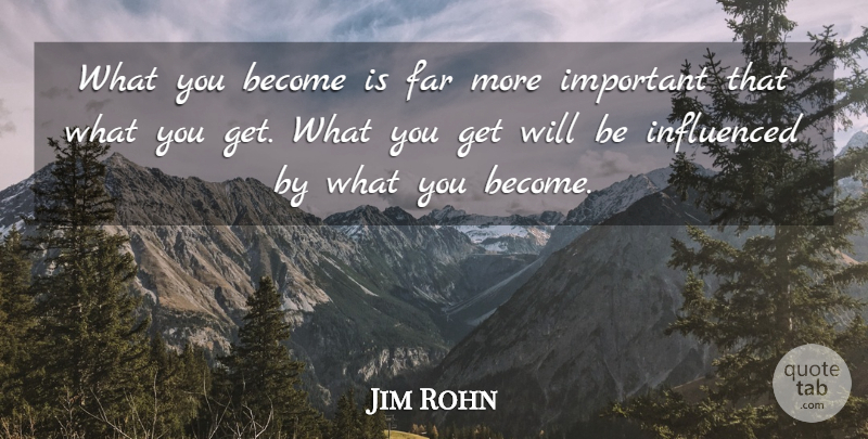Jim Rohn Quote About Positive, Important: What You Become Is Far...