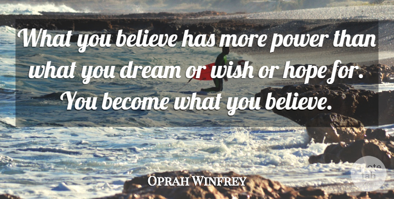 Oprah Winfrey Quote About Dream, Believe, Wish: What You Believe Has More...
