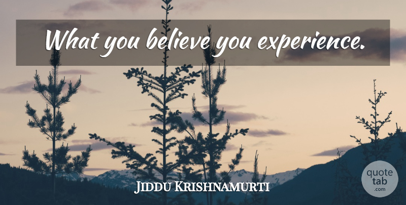 Jiddu Krishnamurti Quote About Believe, Semantics: What You Believe You Experience...
