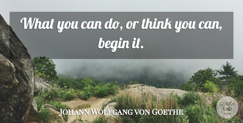 Johann Wolfgang von Goethe Quote About Gymnastics, Thinking, Decision Making: What You Can Do Or...