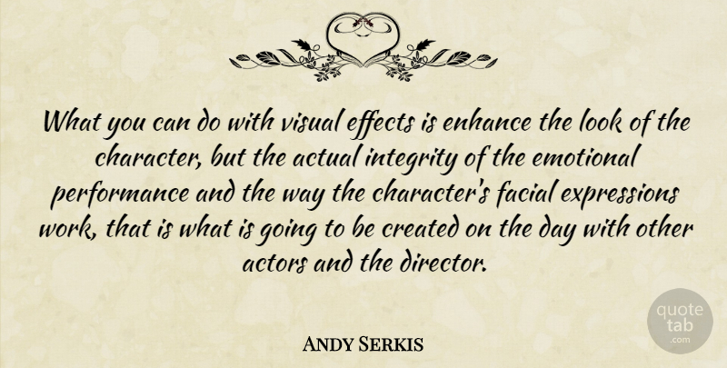 Andy Serkis Quote About Integrity, Character, Emotional: What You Can Do With...