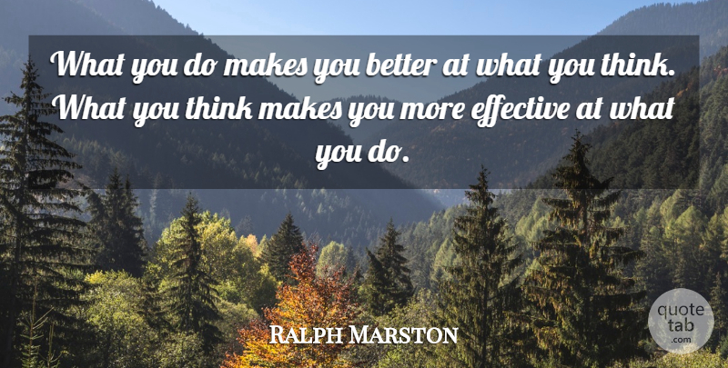 Ralph Marston Quote About Thinking: What You Do Makes You...