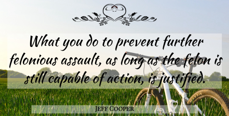 Jeff Cooper Quote About Long, Felons, Action: What You Do To Prevent...