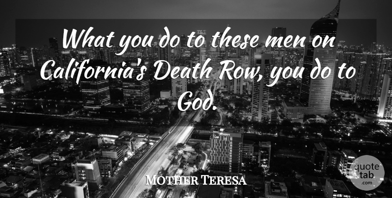 Mother Teresa Quote About Men, California, Death Penalty: What You Do To These...