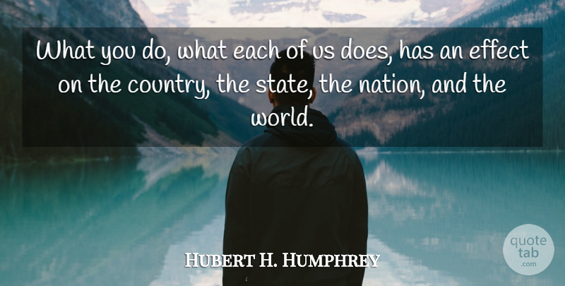 Hubert H. Humphrey Quote About Country, World, Doe: What You Do What Each...