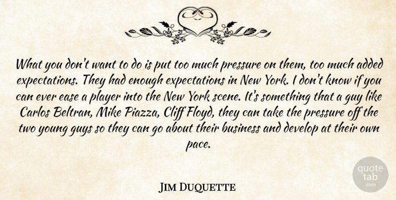 Jim Duquette Quote About Added, Business, Cliff, Develop, Ease: What You Dont Want To...