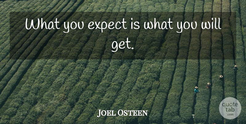 Joel Osteen Quote About undefined: What You Expect Is What...