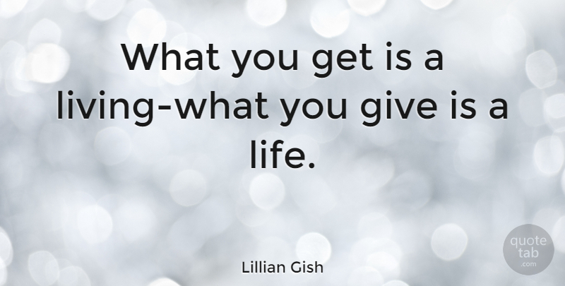 Lillian Gish Quote About Giving, Aging: What You Get Is A...