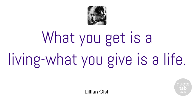 Lillian Gish Quote About Giving, Aging: What You Get Is A...