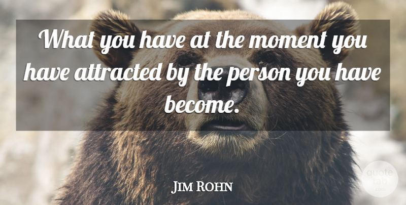 Jim Rohn Quote About Moments, Persons: What You Have At The...
