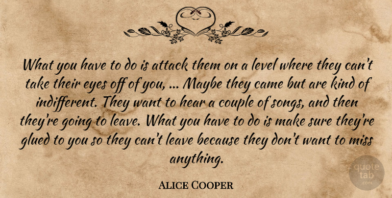 Alice Cooper Quote About Attack, Came, Couple, Eyes, Glued: What You Have To Do...