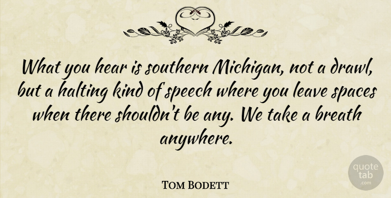 Tom Bodett Quote About Breath, Southern, Spaces: What You Hear Is Southern...