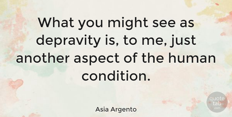 Asia Argento Quote About Might, Aspect, Depravity: What You Might See As...
