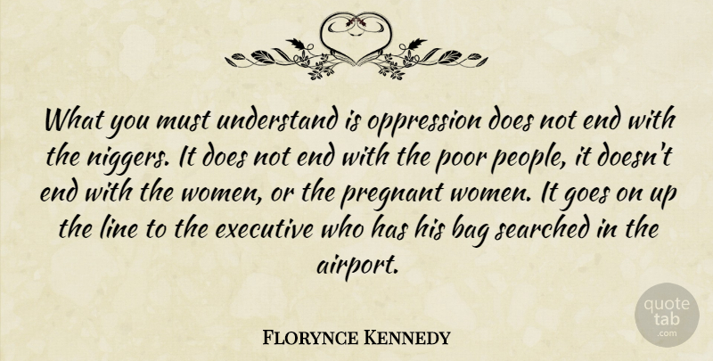 Florynce Kennedy Quote About Airports, People, Doe: What You Must Understand Is...