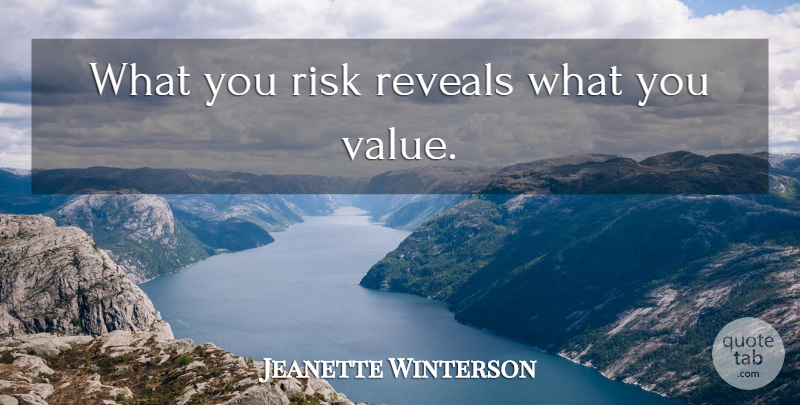 Jeanette Winterson Quote About Risk, Literature, Take A Chance: What You Risk Reveals What...