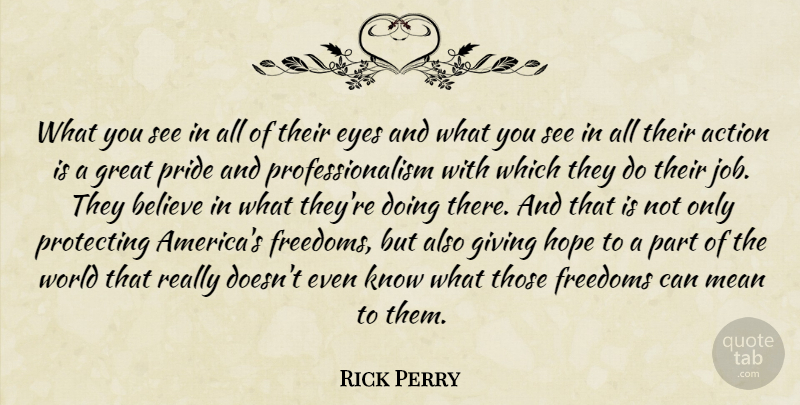 Rick Perry Quote About Action, Believe, Eyes, Freedoms, Giving: What You See In All...