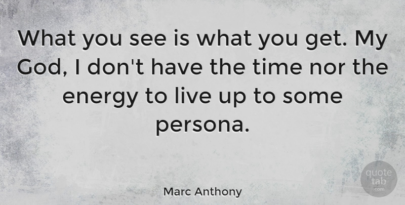 Marc Anthony Quote About Energy, Persona: What You See Is What...