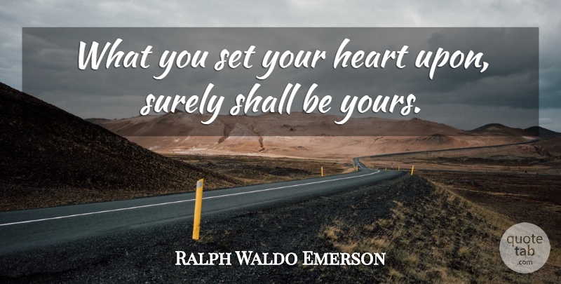 Ralph Waldo Emerson Quote About Heart: What You Set Your Heart...