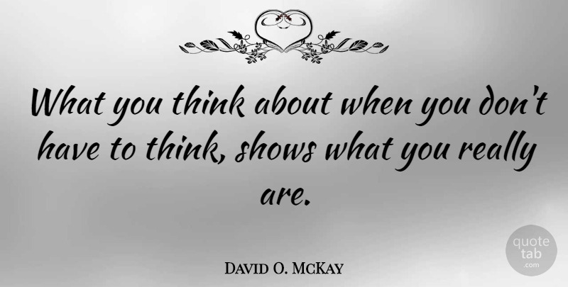 David O. McKay Quote About undefined: What You Think About When...