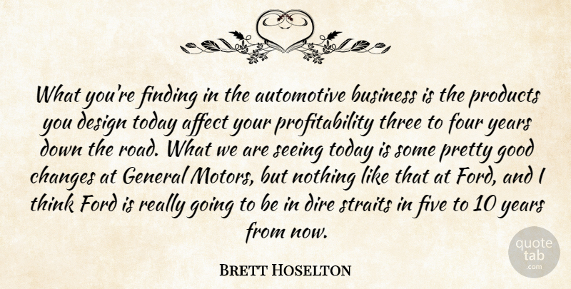 Brett Hoselton Quote About Affect, Business, Changes, Design, Dire: What Youre Finding In The...