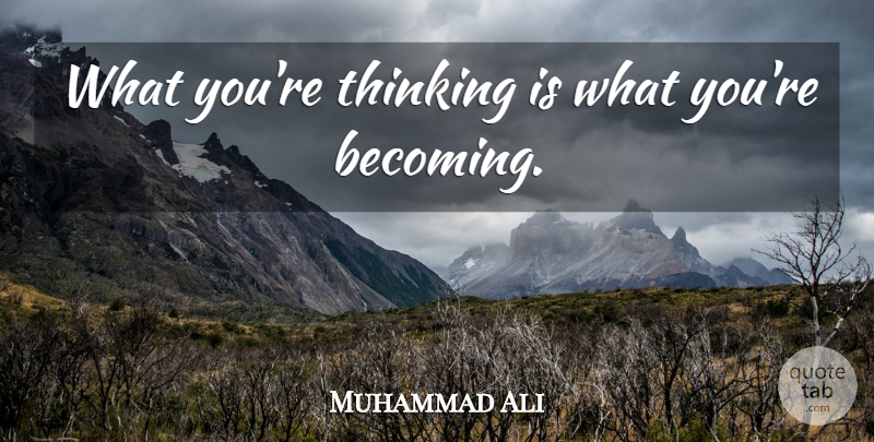 Muhammad Ali Quote About Greatness, Thinking, Becoming: What Youre Thinking Is What...