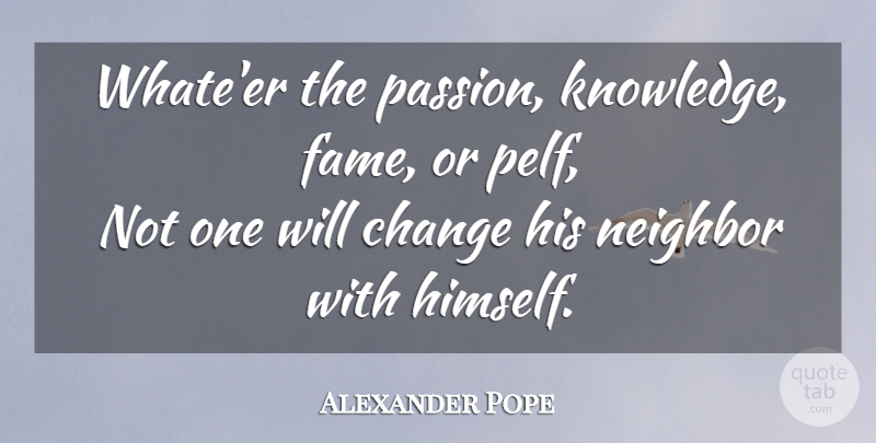 Alexander Pope Quote About Passion, Contentment, Fame: Whateer The Passion Knowledge Fame...