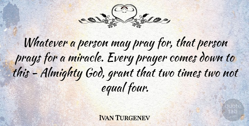 Ivan Turgenev Quote About Prayer, Two, Miracle: Whatever A Person May Pray...