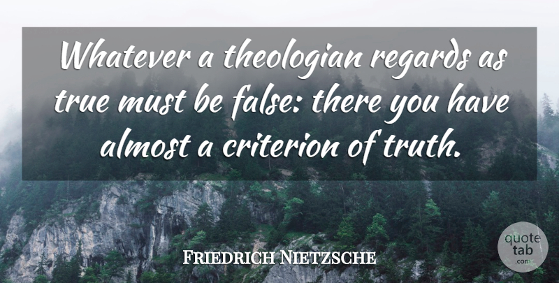 Friedrich Nietzsche Quote About Atheism, Criteria, Theologian: Whatever A Theologian Regards As...